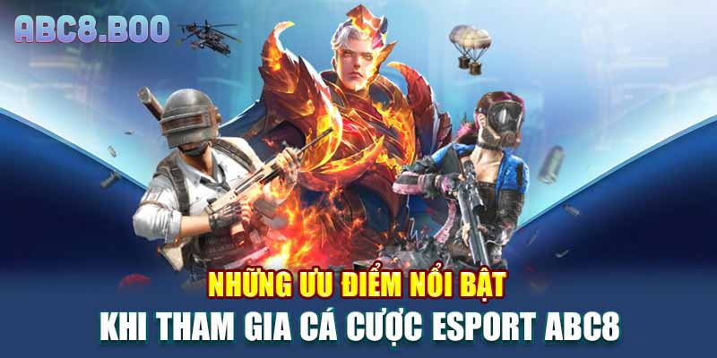 Những ưu điểm nổi bật khi tham gia cá cược esport ABC8