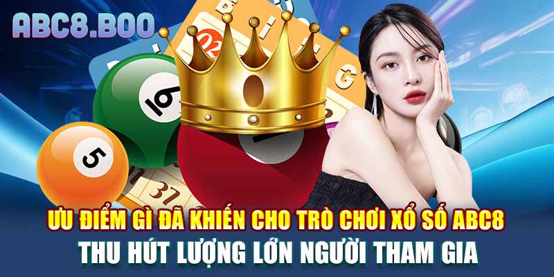 Ưu điểm gì đã khiến cho trò chơi xổ số ABC8 thu hút lượng lớn người tham gia